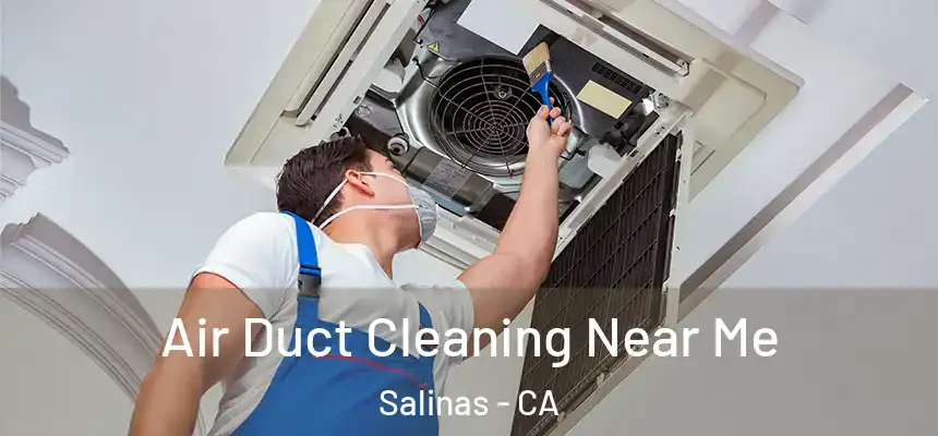 Air Duct Cleaning Near Me Salinas - CA