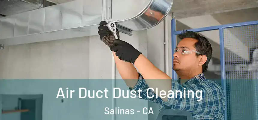 Air Duct Dust Cleaning Salinas - CA