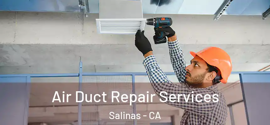 Air Duct Repair Services Salinas - CA