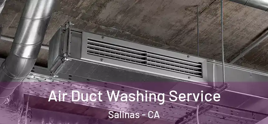 Air Duct Washing Service Salinas - CA