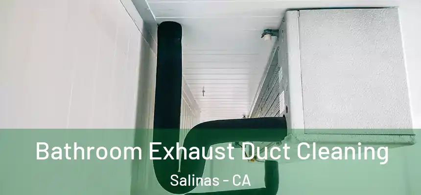 Bathroom Exhaust Duct Cleaning Salinas - CA