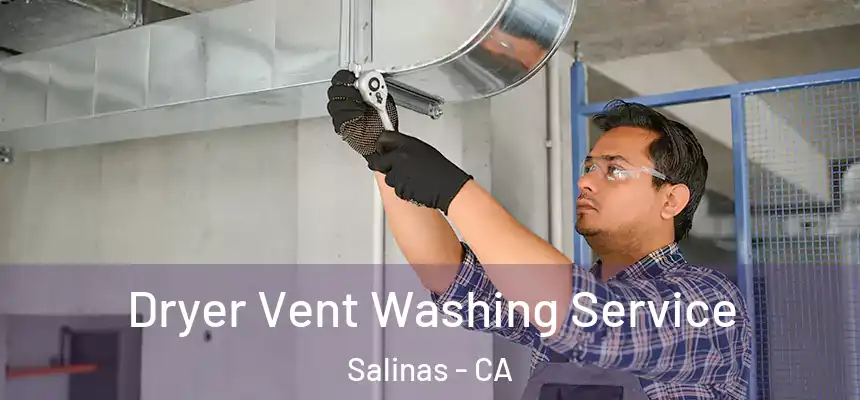Dryer Vent Washing Service Salinas - CA