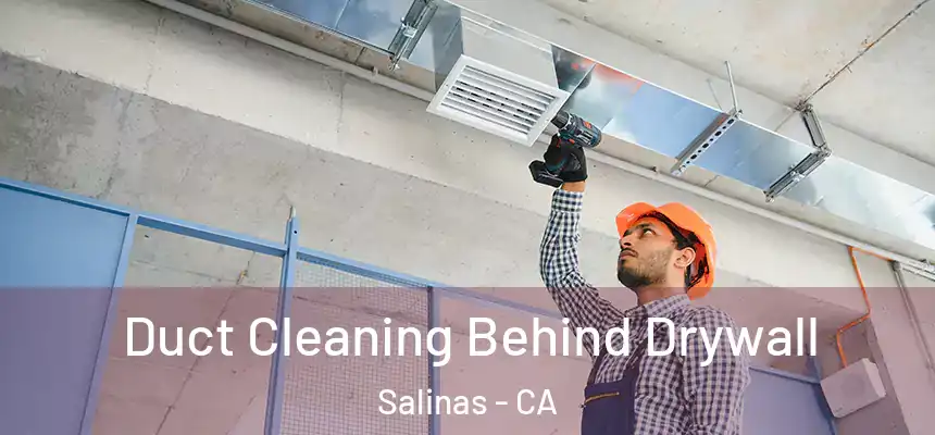  Duct Cleaning Behind Drywall Salinas - CA