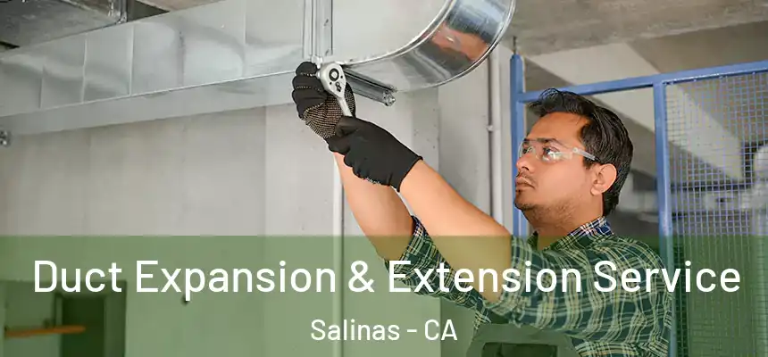  Duct Expansion & Extension Service Salinas - CA