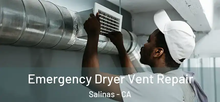 Emergency Dryer Vent Repair Salinas - CA
