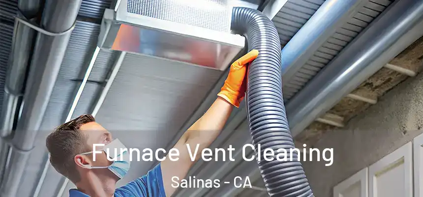  Furnace Vent Cleaning Salinas - CA