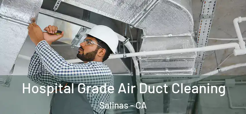 Hospital Grade Air Duct Cleaning Salinas - CA