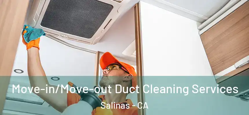  Move-in/Move-out Duct Cleaning Services Salinas - CA