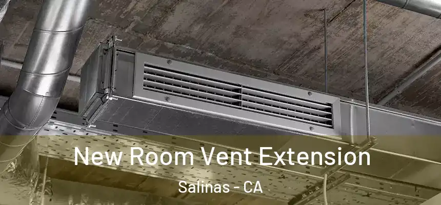 New Room Vent Extension Salinas - CA