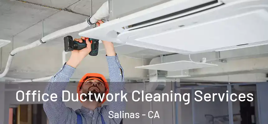 Office Ductwork Cleaning Services Salinas - CA