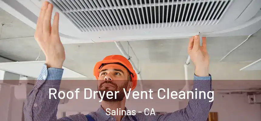Roof Dryer Vent Cleaning Salinas - CA