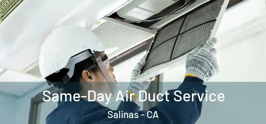 Same-Day Air Duct Service Salinas - CA