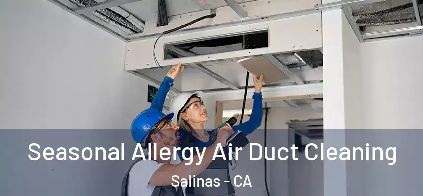 Seasonal Allergy Air Duct Cleaning Salinas - CA