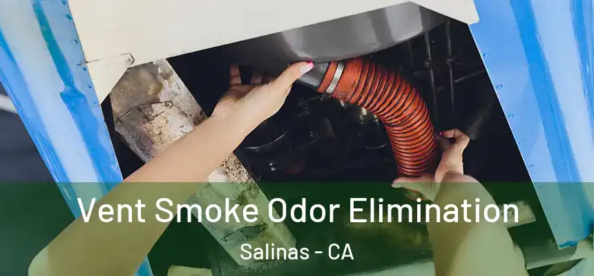 Vent Smoke Odor Elimination Salinas - CA