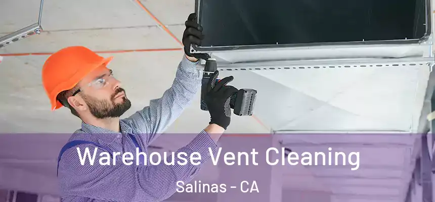 Warehouse Vent Cleaning Salinas - CA