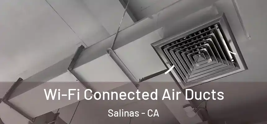 Wi-Fi Connected Air Ducts Salinas - CA